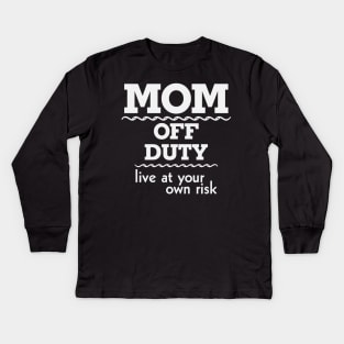 Mom off Duty Live at Your Own Risk Funny Kids Long Sleeve T-Shirt